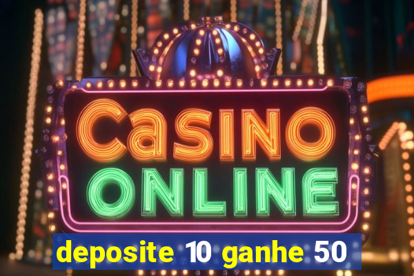 deposite 10 ganhe 50