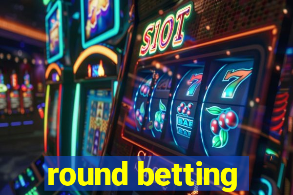 round betting