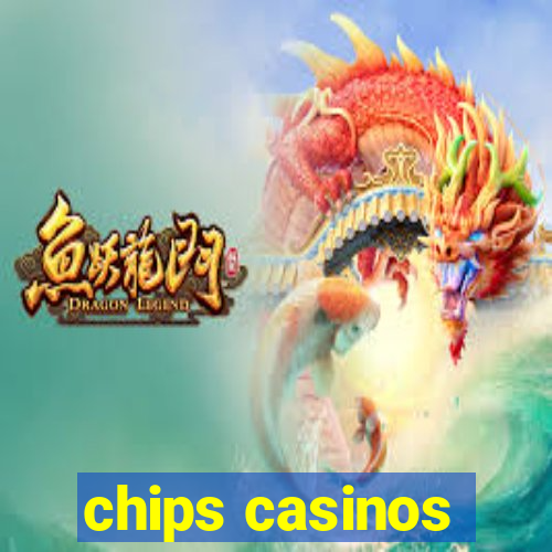 chips casinos