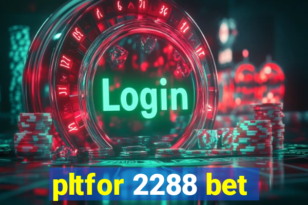 pltfor 2288 bet