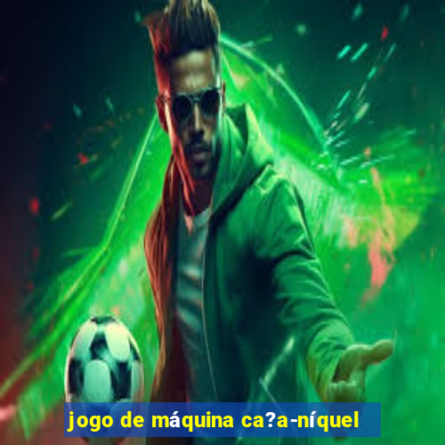 jogo de máquina ca?a-níquel