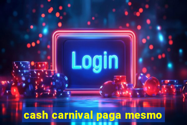 cash carnival paga mesmo