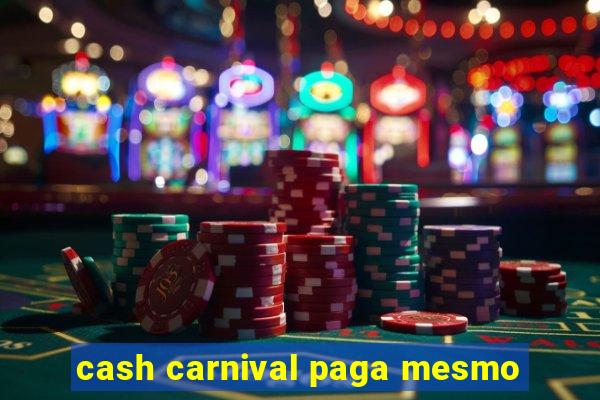 cash carnival paga mesmo