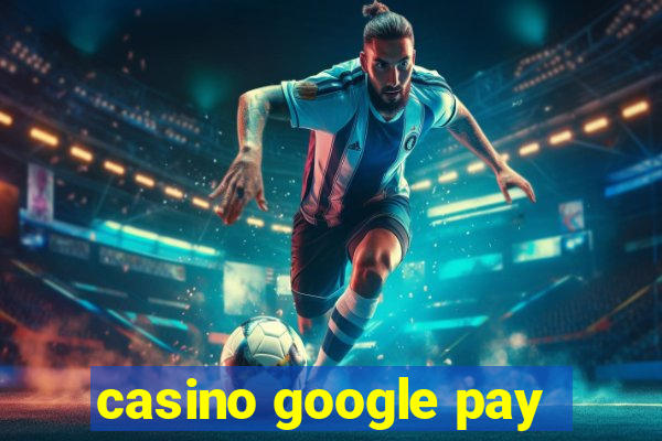 casino google pay