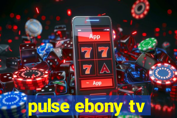 pulse ebony tv