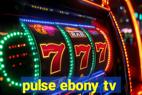 pulse ebony tv