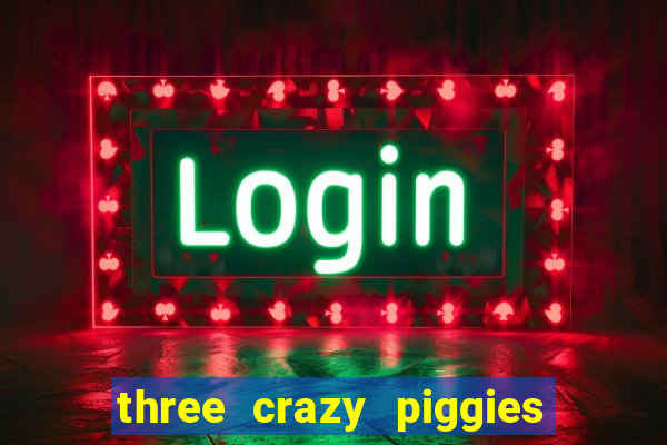 three crazy piggies pg slot