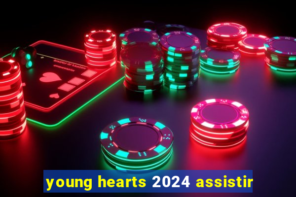 young hearts 2024 assistir