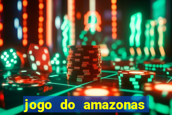 jogo do amazonas onde assistir