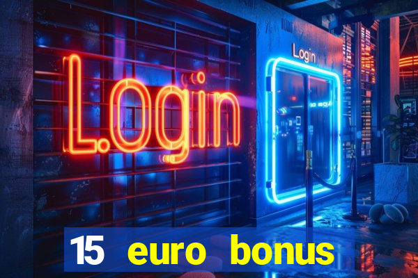 15 euro bonus casino ohne einzahlung