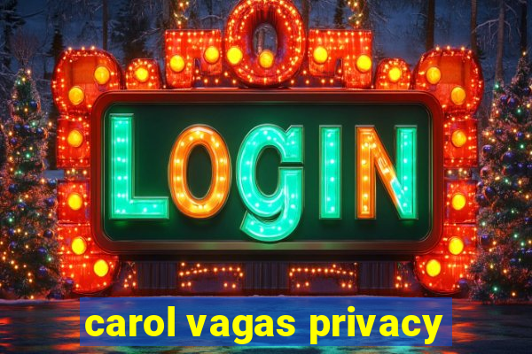 carol vagas privacy