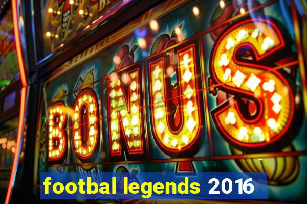 footbal legends 2016