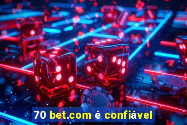 70 bet.com é confiável