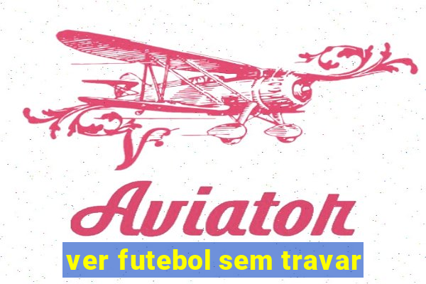 ver futebol sem travar