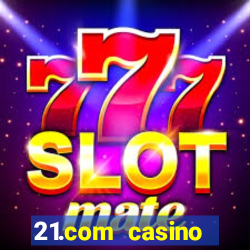 21.com casino veilige gok