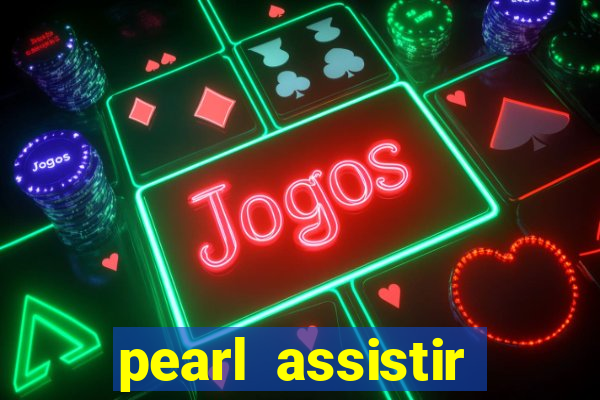 pearl assistir online megaflix