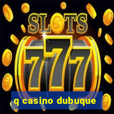 q casino dubuque