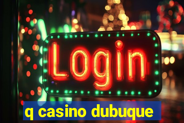 q casino dubuque