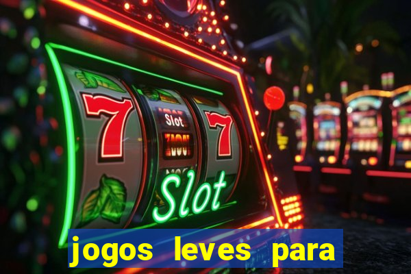 jogos leves para pc fraco blog