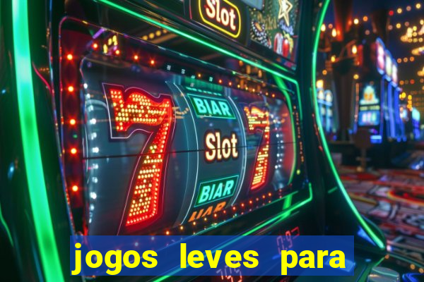 jogos leves para pc fraco blog