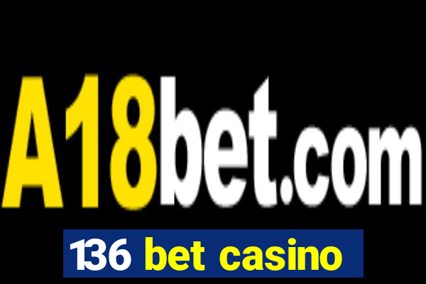 136 bet casino