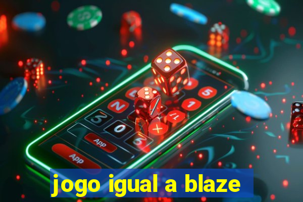 jogo igual a blaze