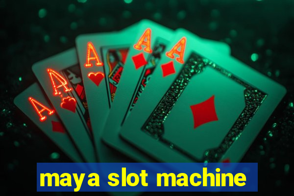 maya slot machine