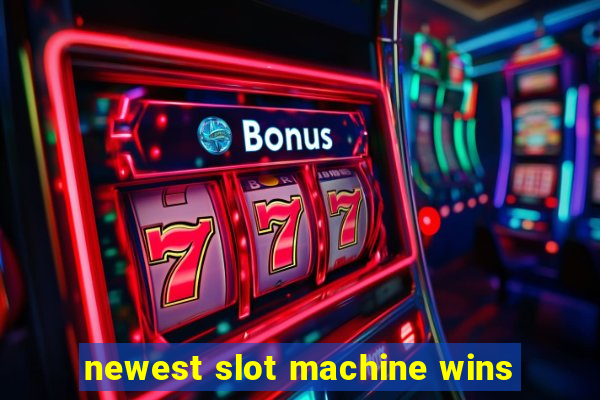 newest slot machine wins