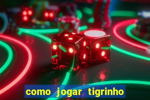 como jogar tigrinho e ganhar dinheiro