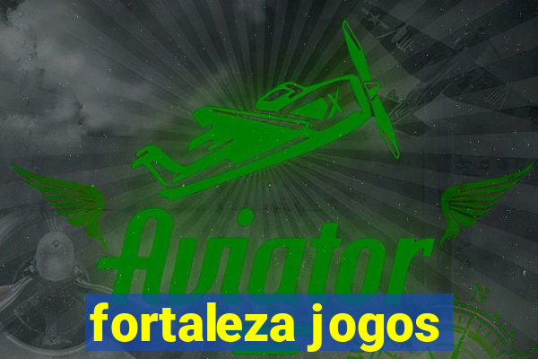 fortaleza jogos