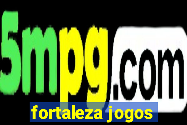 fortaleza jogos