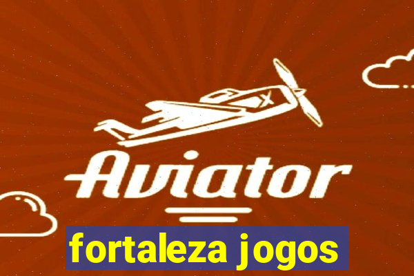 fortaleza jogos