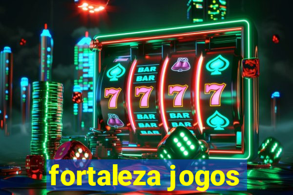 fortaleza jogos