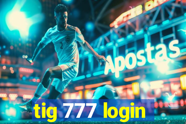 tig 777 login