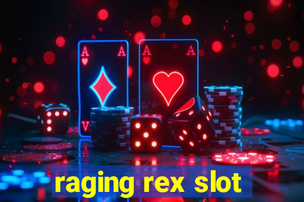 raging rex slot