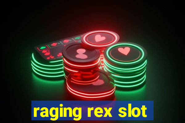 raging rex slot