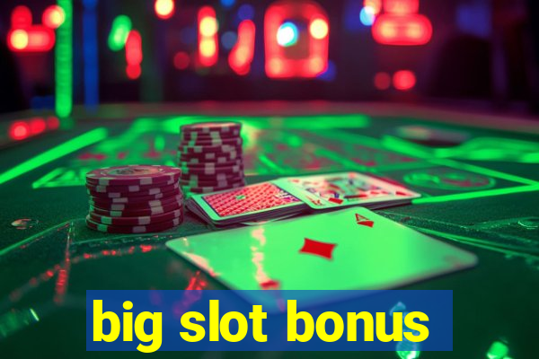 big slot bonus