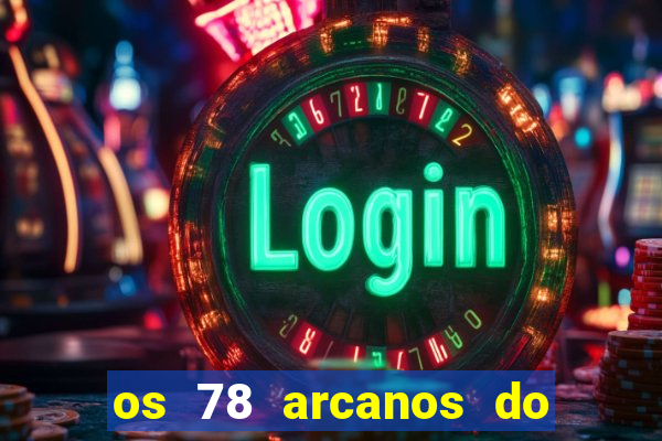 os 78 arcanos do tarot e seus significados