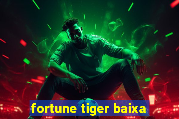 fortune tiger baixa