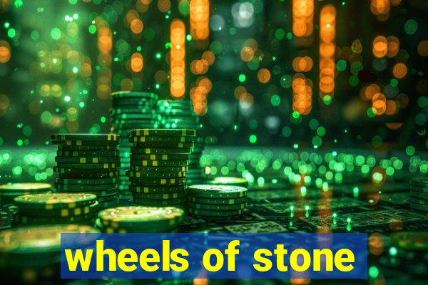 wheels of stone