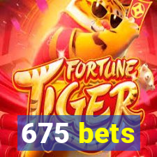 675 bets