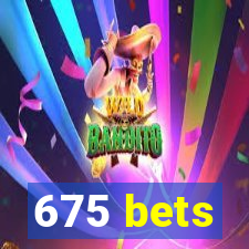 675 bets