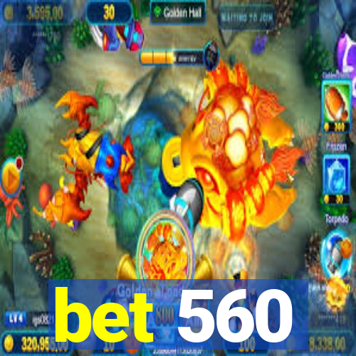 bet 560