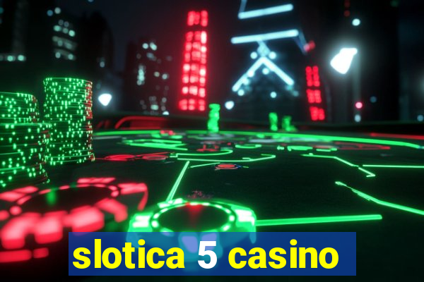 slotica 5 casino