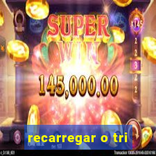 recarregar o tri