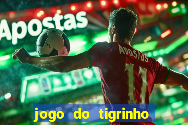 jogo do tigrinho ganhar dinheiro