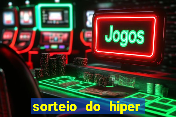 sorteio do hiper cap de hoje ao vivo