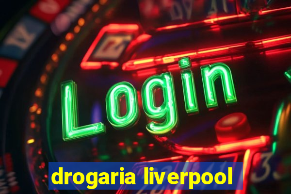 drogaria liverpool