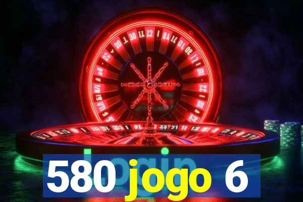 580 jogo 6