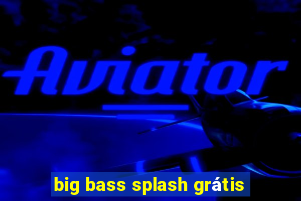 big bass splash grátis